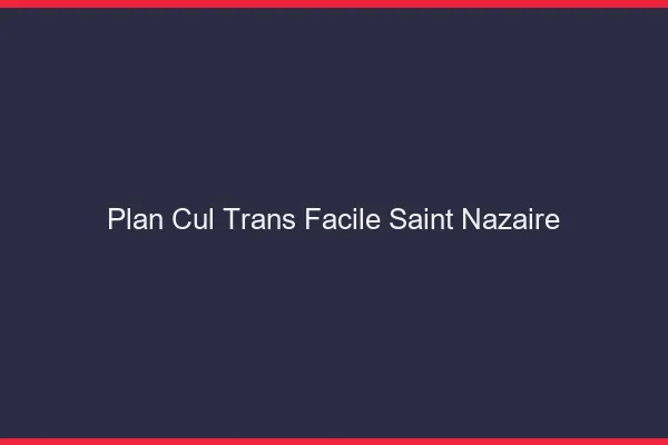 Plan Cul Trans Facile Saint-Nazaire