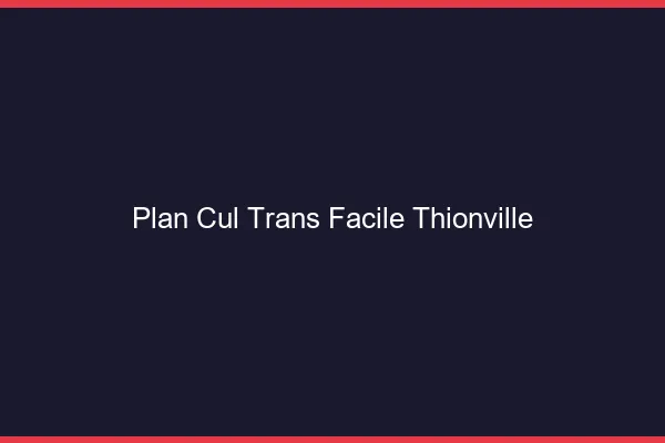 Plan Cul Trans Facile Thionville
