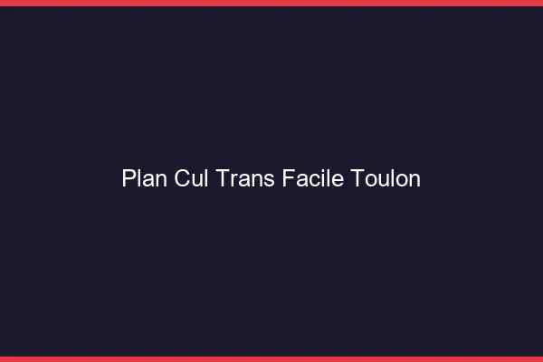 Plan Cul Trans Facile Toulon