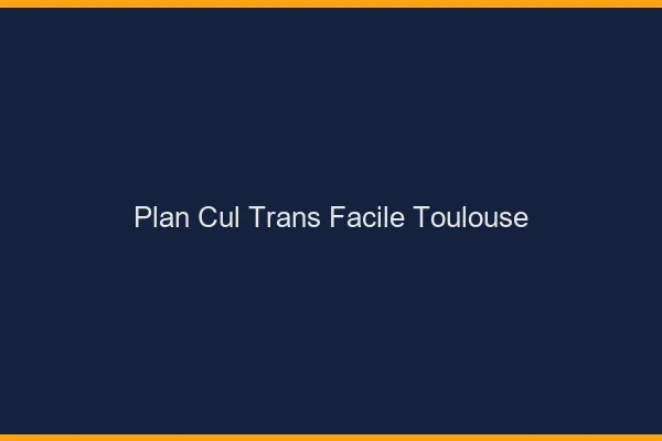 Plan Cul Trans Facile Toulouse