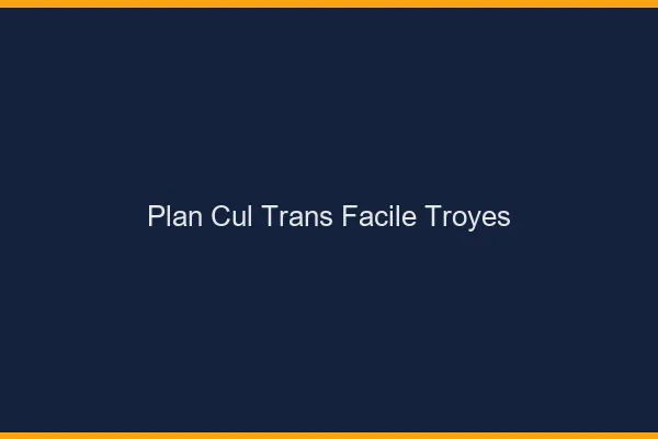 Plan Cul Trans Facile Troyes