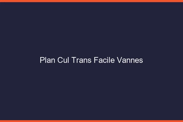 Plan Cul Trans Facile Vannes