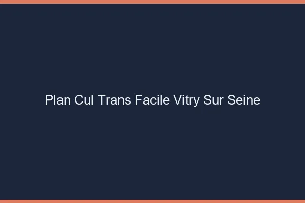 Plan Cul Trans Facile Vitry-sur-Seine