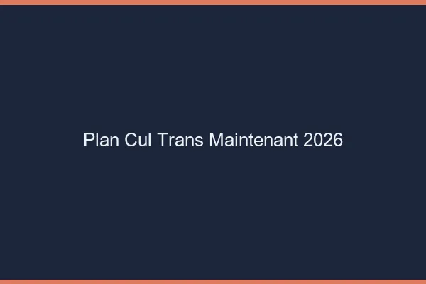 Plan cul trans maintenant 2026