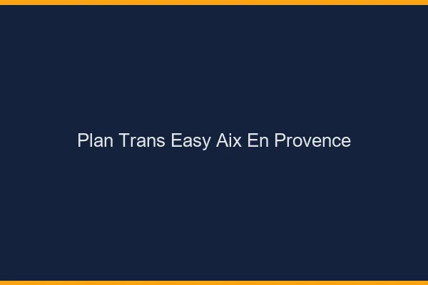 Plan Trans Easy Aix-en-Provence