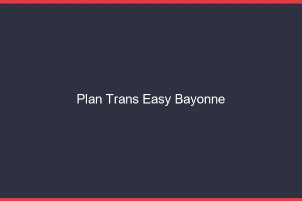 Plan Trans Easy Bayonne