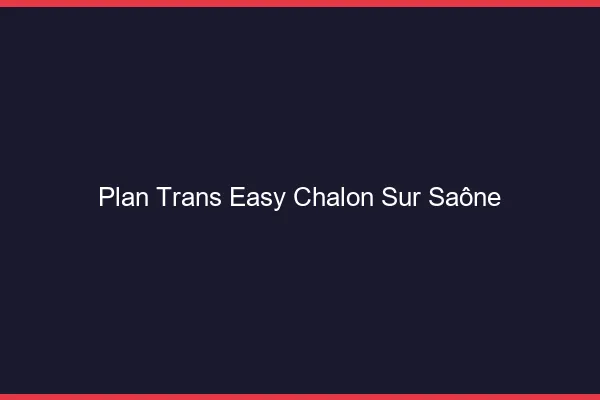 Plan Trans Easy Chalon-sur-Saône