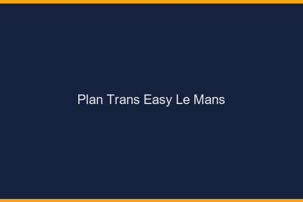 Plan Trans Easy Le Mans