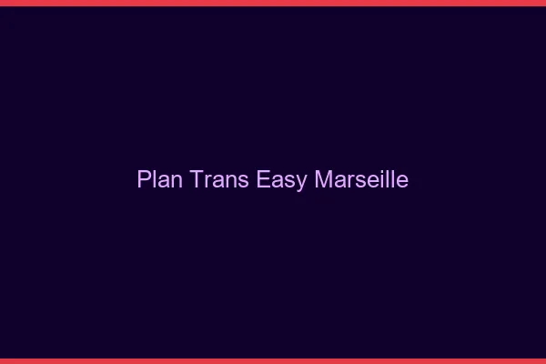Plan Trans Easy Marseille