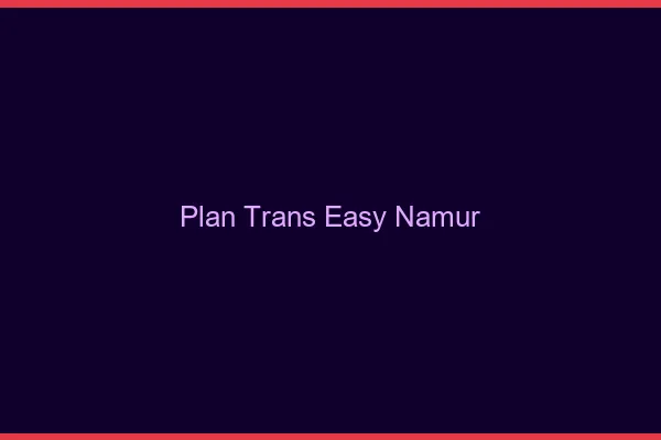 Plan Trans Easy Namur