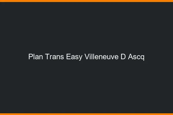 Plan Trans Easy Villeneuve-d'Ascq
