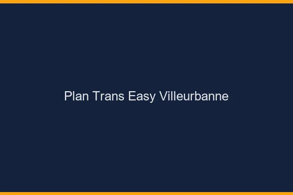 Plan Trans Easy Villeurbanne
