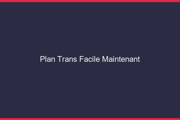 Plan trans facile maintenant