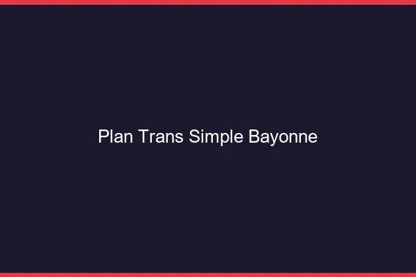 Plan Trans Simple Bayonne