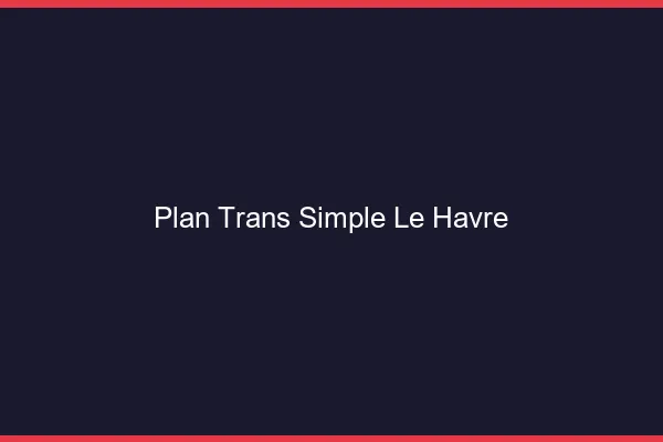 Plan Trans Simple Le Havre