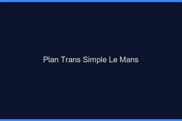 Plan Trans Simple Le Mans