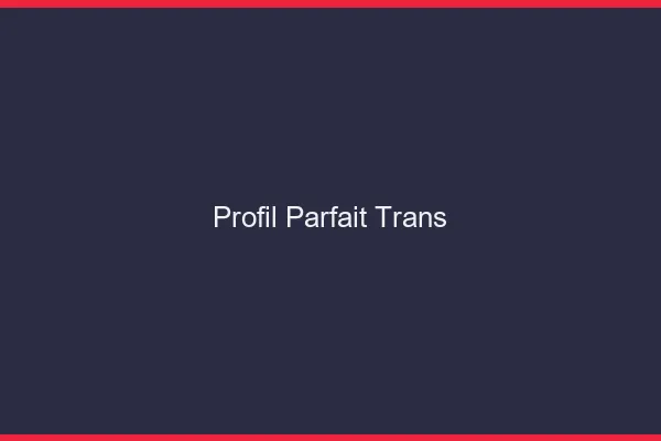 Profil parfait trans