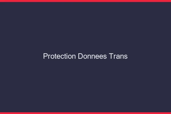 Protection données trans