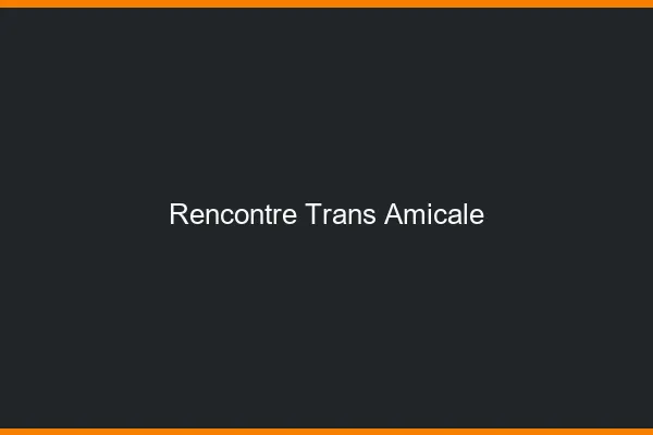 Rencontre trans amicale