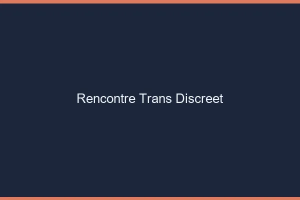 Rencontre trans discrète
