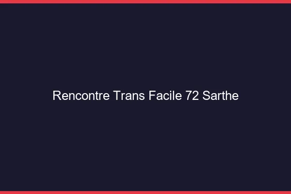 Rencontre Trans Facile 72 sarthe