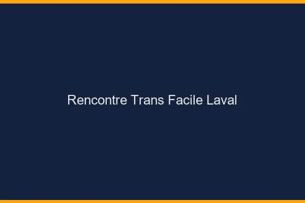 Rencontre Trans Facile Laval