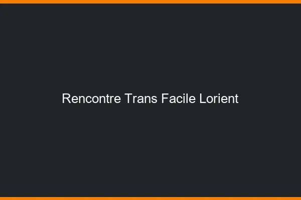 Rencontre Trans Facile Lorient