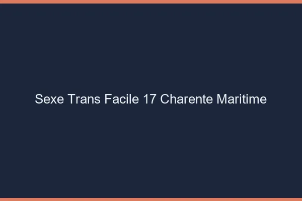 Sexe Trans Facile 17 charente-maritime