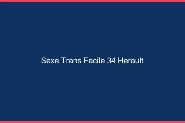 Sexe Trans Facile 34 herault