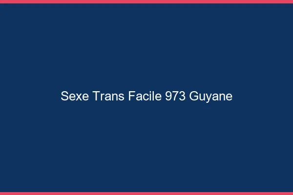 Sexe Trans Facile 973 guyane