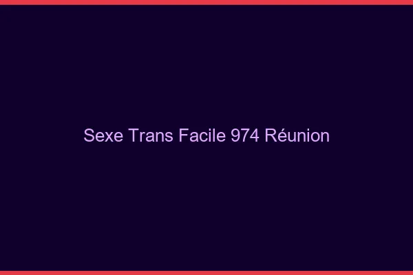 Sexe Trans Facile 974 reunion