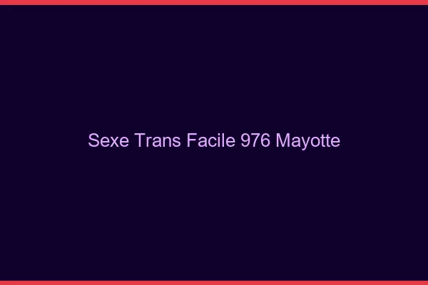Sexe Trans Facile 976 mayotte