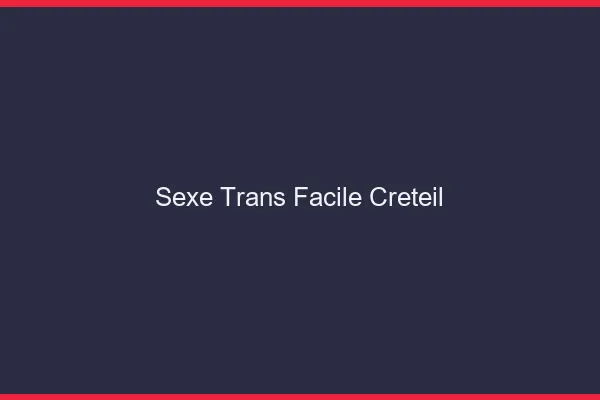 Sexe Trans Facile Créteil