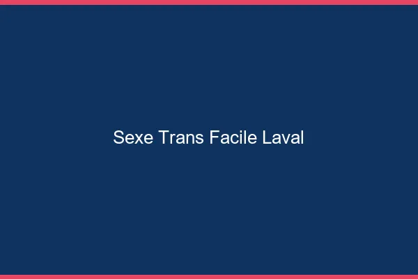 Sexe Trans Facile Laval