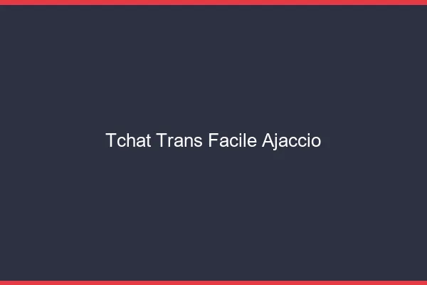 Tchat Trans Facile Ajaccio