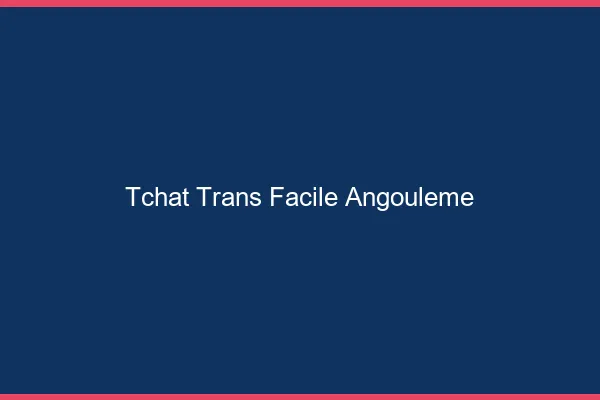 Tchat Trans Facile Angoulême