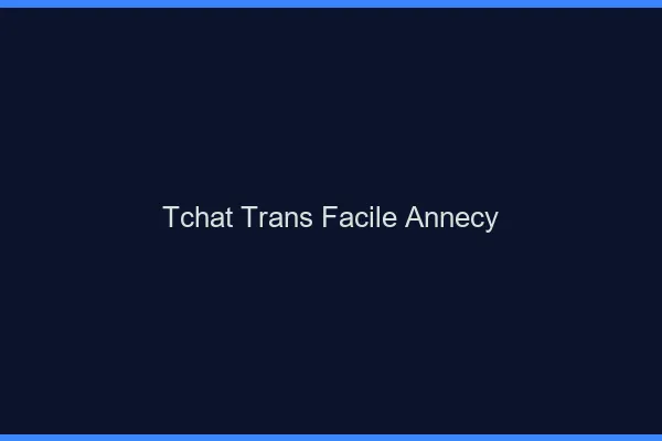 Tchat Trans Facile Annecy