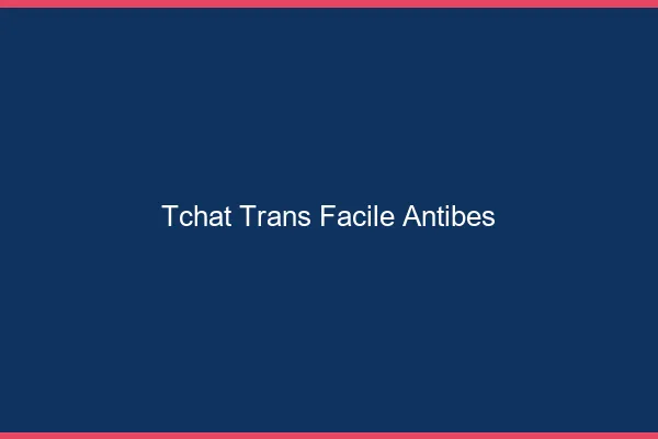 Tchat Trans Facile Antibes