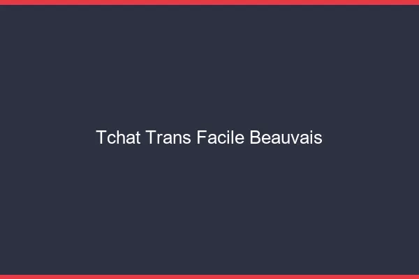 Tchat Trans Facile Beauvais