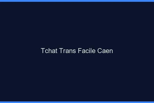 Tchat Trans Facile Caen