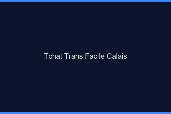 Tchat Trans Facile Calais