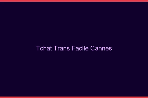 Tchat Trans Facile Cannes