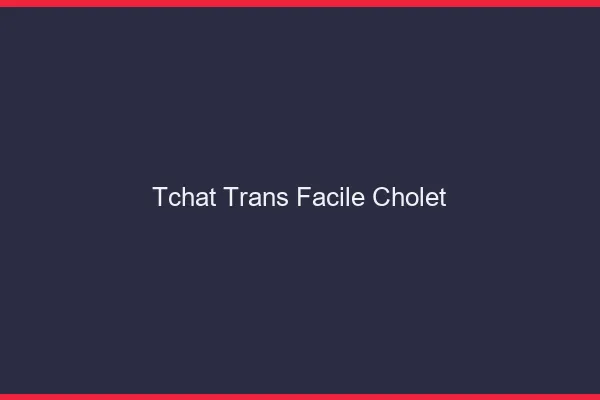Tchat Trans Facile Cholet
