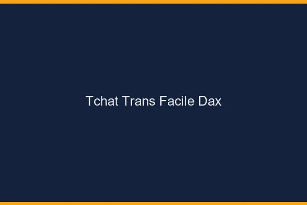 Tchat Trans Facile Dax