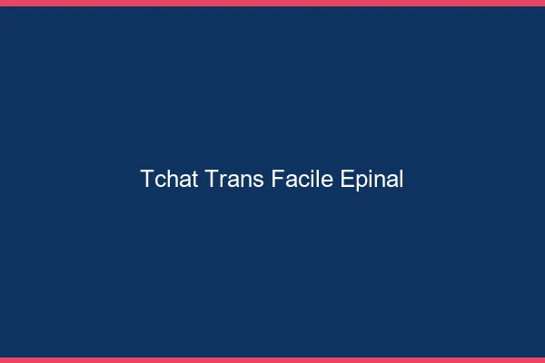 Tchat Trans Facile Épinal