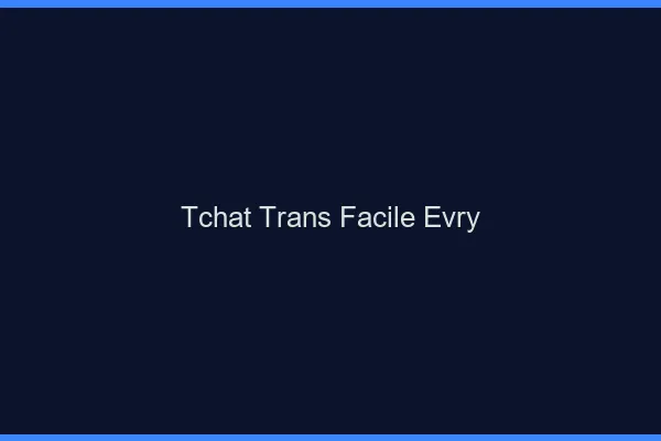 Tchat Trans Facile Évry