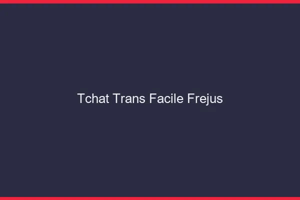 Tchat Trans Facile Fréjus