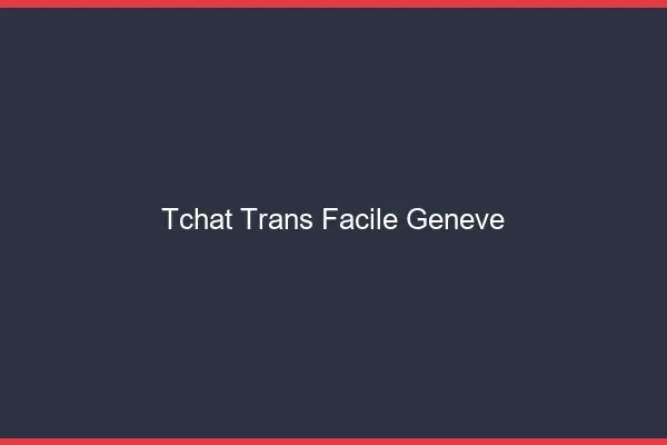Tchat Trans Facile Genève