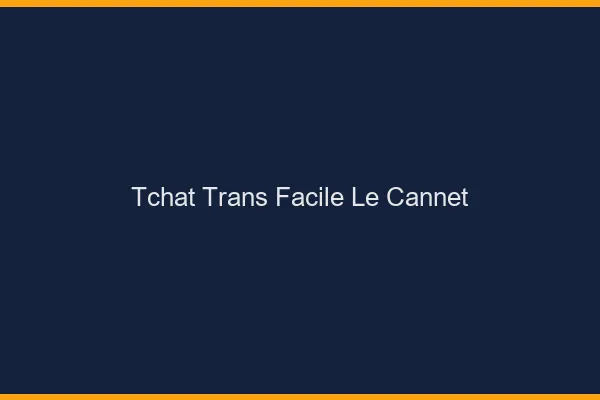 Tchat Trans Facile Le Cannet