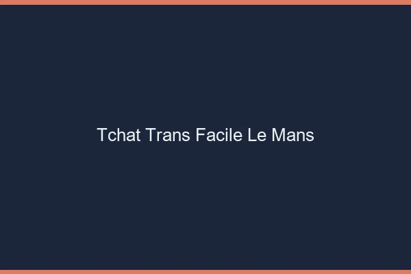 Tchat Trans Facile Le Mans